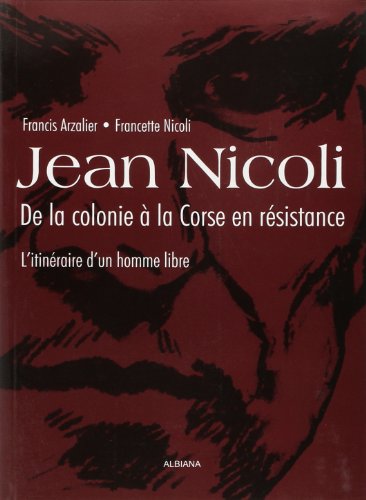 Beispielbild fr Jean Nicoli, de la colonie  la Corse en rsistance: L'itinraire d'un homme libre Arzalier, Francis and Nicoli, Francette zum Verkauf von Librairie LOVE