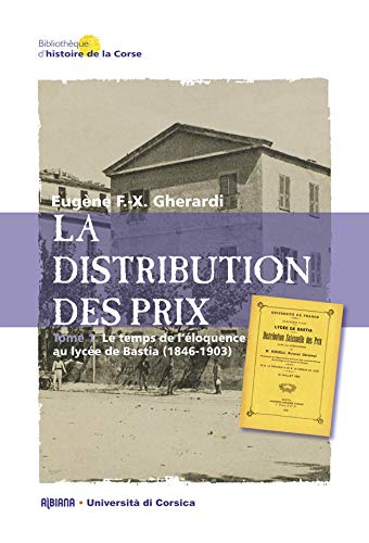 9782846984355: La distribution des prix: Tome 1, Le temps de l'loquence au lyce de Bastia (1846-1903)