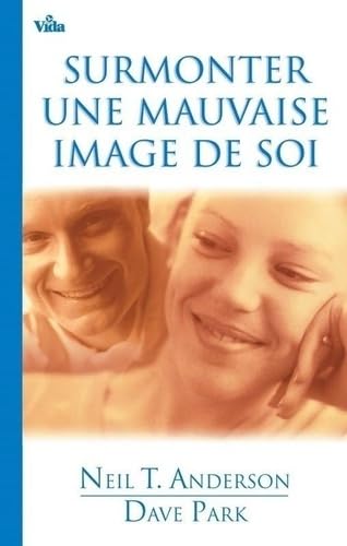 Surmonter une mauvaise image de soi (9782847000863) by Neil T. Anderson