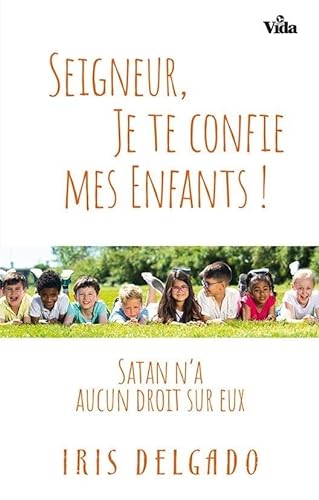 Stock image for SEIGNEUR JE TE CONFIE MES ENFANTS: SATAN NA AUCUN DROIT SUR EUX for sale by medimops