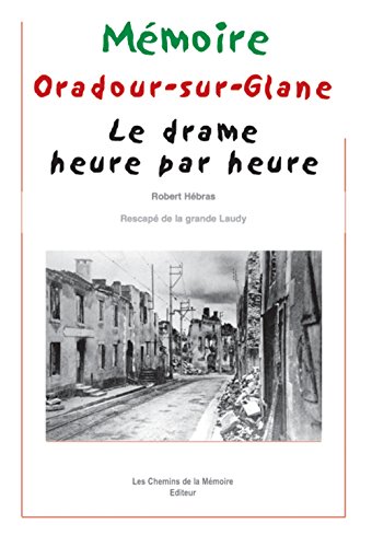 Stock image for Oradour-sur-Glane : Le Drame heure par heure for sale by Ammareal