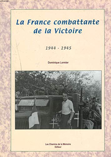 Beispielbild fr La France combattante de la Victoire : 1944-1945 zum Verkauf von medimops
