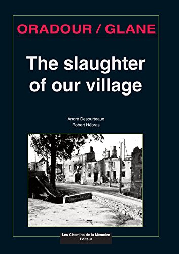 Stock image for The Slaughter of Our Village - Oradour/Glane for sale by WorldofBooks