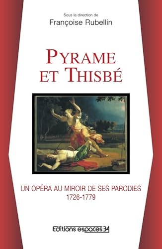9782847050370: Pyrame et Thisb : Un opra au miroir de ses parodies, 1726-1779