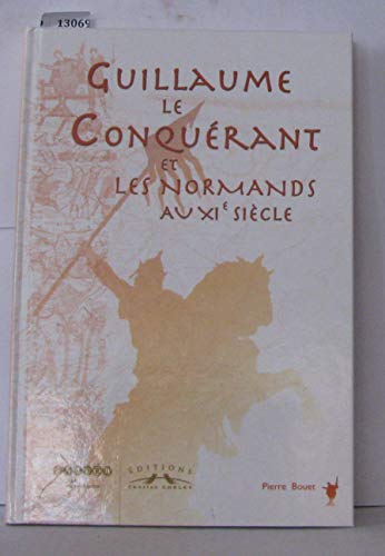 9782847061062: Guillaume le Conqurant et les Normands au XIme sicle