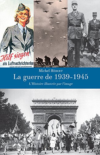 Beispielbild fr La Guerre de 1939-1945 : l'Histoire Illustre par l'Image zum Verkauf von medimops