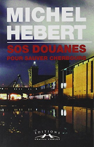 Beispielbild fr SOS douanes pour sauver Cherbourg zum Verkauf von medimops