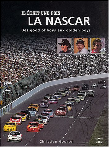 9782847070040: Il Etait Une Fois La Nascar. Des Good Ol'Boys Aux Golden Boys: 0