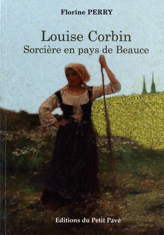 Beispielbild fr Louise Corbin, Sorcire en pays de Beauce zum Verkauf von Ammareal