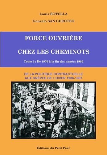 Imagen de archivo de Force Ouvrire chez les cheminots: Tome 3, De 1970  la fin des annes 1980 : de la politique contractuelle aux grves de l'hiver 1986-1987 a la venta por Ammareal