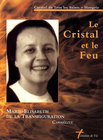 Beispielbild fr Le Cristal Et Le Feu : Soeur Marie-elisabeth De La Transfiguration, Carmlite : 1948-1999 zum Verkauf von RECYCLIVRE