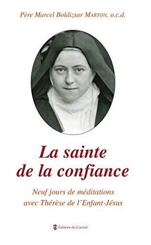 Beispielbild fr La Sainte De La Confiance : Neuf Jours De Mditations Avec Thrse De L'enfant-jsus zum Verkauf von RECYCLIVRE