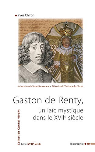 Gaston de Renty, un laic mystique dans le XVIIe siecle. [Subtitle]: (Collection Carmel vivant, Se...