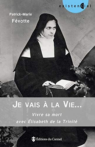 Beispielbild fr Je Vais  La Vie. : Vivre Sa Mort Avec Elisabeth De La Trinit zum Verkauf von RECYCLIVRE