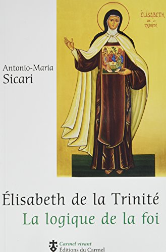 Stock image for Elisabeth de la Trinit ; la logique de la foi for sale by Chapitre.com : livres et presse ancienne