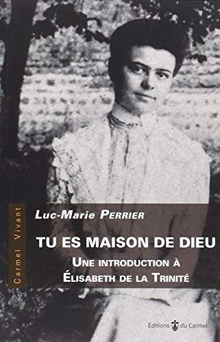 Imagen de archivo de Tu es maison de Dieu: Une introduction  lisabeth de la Trinit a la venta por Gallix