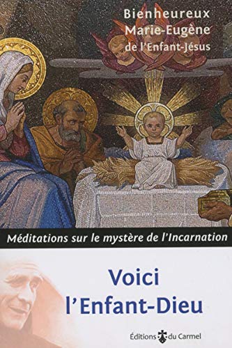 Stock image for Voici l'Enfant-Dieu - Mditations sur le mystre de l'Incarnation [Broch] Marie-eugene enfant for sale by BIBLIO-NET