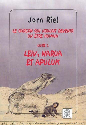 Beispielbild fr Le garon qui voulait devenir un tre humain, tome 2 : Leiv, Narua et Apuluk zum Verkauf von Ammareal