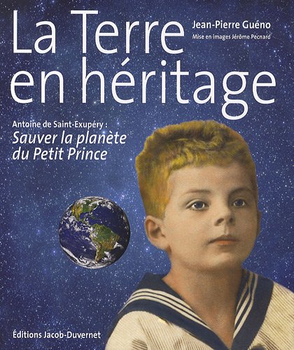 Beispielbild fr La Terre en hritage : Antoine de Saint-Exupry, sauver la plante du Petit Prince zum Verkauf von Ammareal
