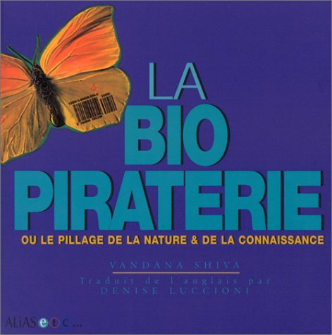 La Biopiraterie ou le Pillage de la nature et de la connaissance (9782847260076) by Shiva, Vandana; Luccioni, Denise