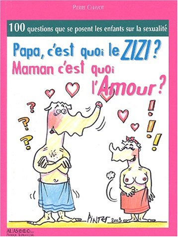 Stock image for Papa, c'est quoi le zizi ? Maman, c'est quoi l'amour ? for sale by Ammareal