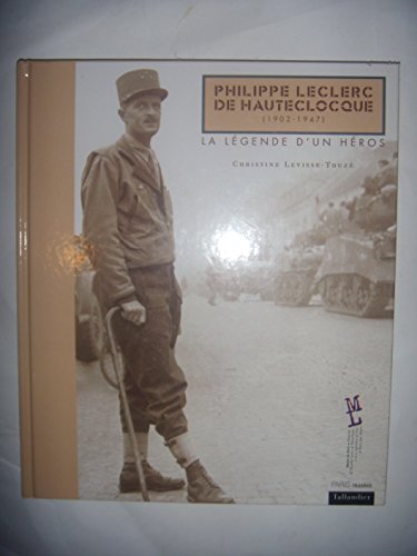 Philippe leclerc de hauteclocque : La l gende d'un h ros - Christine Levisse-Touz 