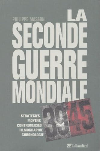 9782847340761: La Seconde Guerre Mondiale: Stratgies,moyens,controverses