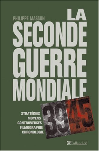 Stock image for La Seconde Guerre Mondiale : Stratgies, Moyens, Controverses, Filmographie, Bibliographie, Index, C for sale by RECYCLIVRE