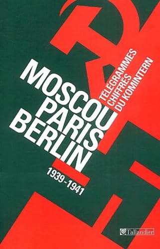 Imagen de archivo de Moscou-Paris-Berlin (1939-1941) : Tlgrammes chiffrs du Komintern Collectif a la venta por Librairie Parrsia