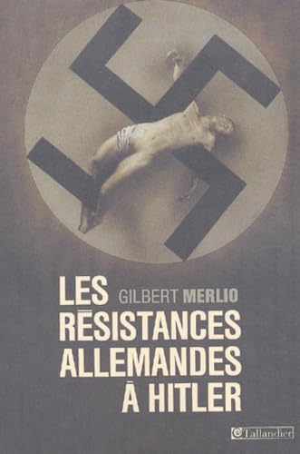 Les rÃ©sistances allemandes Ã: Hitler (9782847340891) by Merlio, Gilbert