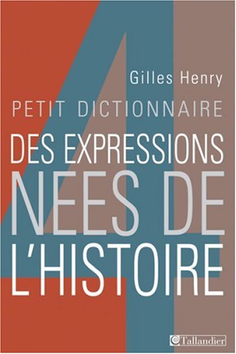 Beispielbild fr Petit dictionnaire des expressions nees de l histoire zum Verkauf von Ammareal