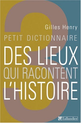 Stock image for Petit dictionnaire des lieux qui ont racontent l'histoire for sale by A TOUT LIVRE