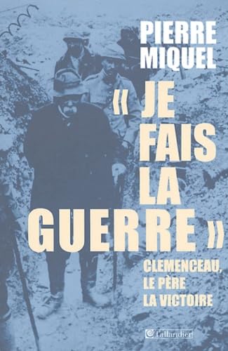 9782847341591: Je fais la guerre: Clemenceau, le pre de la victoire