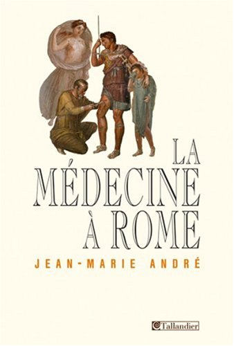 LA MEDECINE A ROME (9782847341751) by AndrÃ©, Jean-Marie