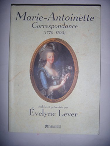 Correspondance de Marie-Antoinette (1770-1793) - Evelyne Lever