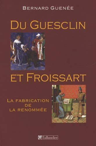 Imagen de archivo de Du Guesclin et Froissart : La fabrication de la renomme a la venta por Ammareal