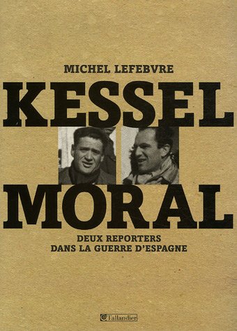 Beispielbild fr Kessel, Moral : Deux Reporters Dans La Guerre D'espagne zum Verkauf von RECYCLIVRE