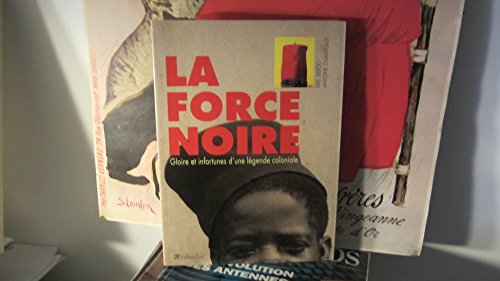 Stock image for La Force Noire : Gloire Et Infortunes D'une Lgende Coloniale for sale by RECYCLIVRE