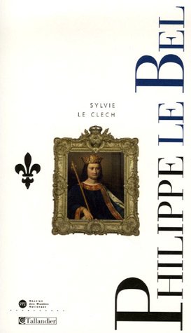 Imagen de archivo de Philippe IV le Bel: Et les derniers Cap tiens Le Clech, Sylvie a la venta por LIVREAUTRESORSAS