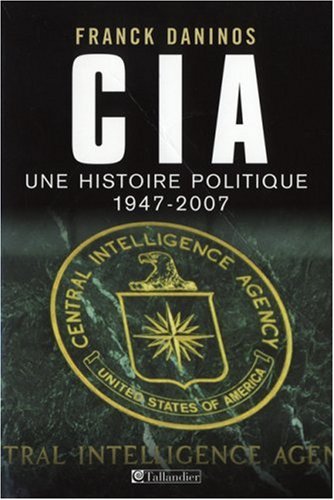 Beispielbild fr CIA : Une histoire politique (1947-2007) zum Verkauf von Ammareal