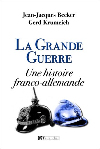 La Grande Guerre : Une histoire franco-allemande - Jean-Jacques Becker et Gerd Krumeich