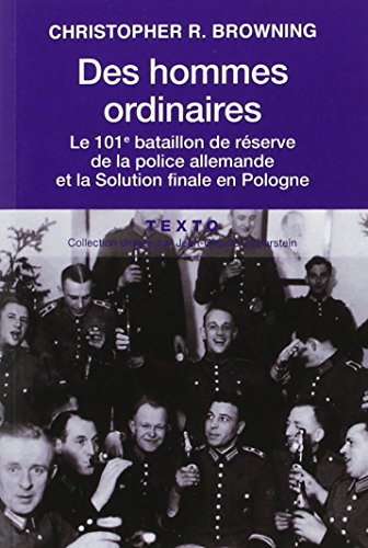 Des hommes ordinaires: 101e bataillon de rÃ©serve de la police allemande et solution finale en Pologne (9782847344233) by Browning, Christopher R.