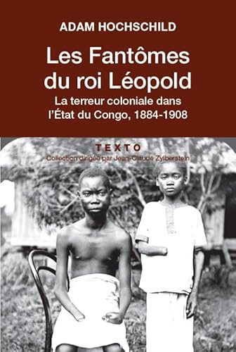 Les fantÃ´mes du roi LÃ©opold: La terreur coloniale dans l'Ã‰tat du Congo, 1884-1908 (9782847344318) by HOCHSCHILD ADAM