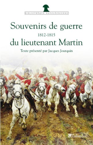 Stock image for SOUVENIRS DE GUERRE DU LIEUTENANT MARTIN 1812-1815.BIBLIOTHEQUE NAPOLEONNIENE for sale by HISTOLIB - SPACETATI