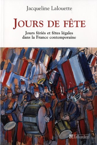 Beispielbild fr Jours De Fte : Ftes Lgales Et Jours Fris Dans La France Contemporaine zum Verkauf von RECYCLIVRE