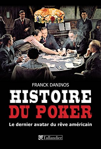 Beispielbild fr Histoire du poker : Le dernier avatar du rve amricain zum Verkauf von Ammareal