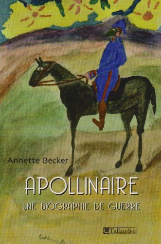 APOLLINAIRE - UNE BIOGRAPHIE DE GUERRE (BIOGRAPHIES) (9782847346282) by Becker, Annette