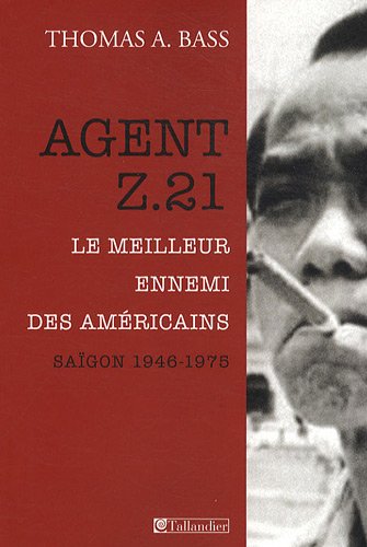 Beispielbild fr Agent Z.21 : Le meilleur ennemi des Amricains, Saigon 1946-1975 zum Verkauf von Ammareal