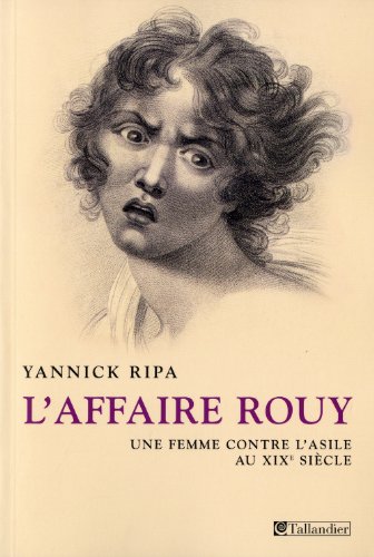 L'affaire Rouy : Une femme contre l'asile au XIXe siècle - Yannick Ripa