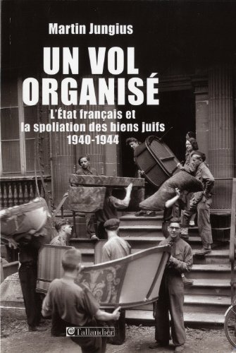 9782847346893: UN VOL ORGANISE: L'Etat franais et la spoliation des biens juifs 1940-1944